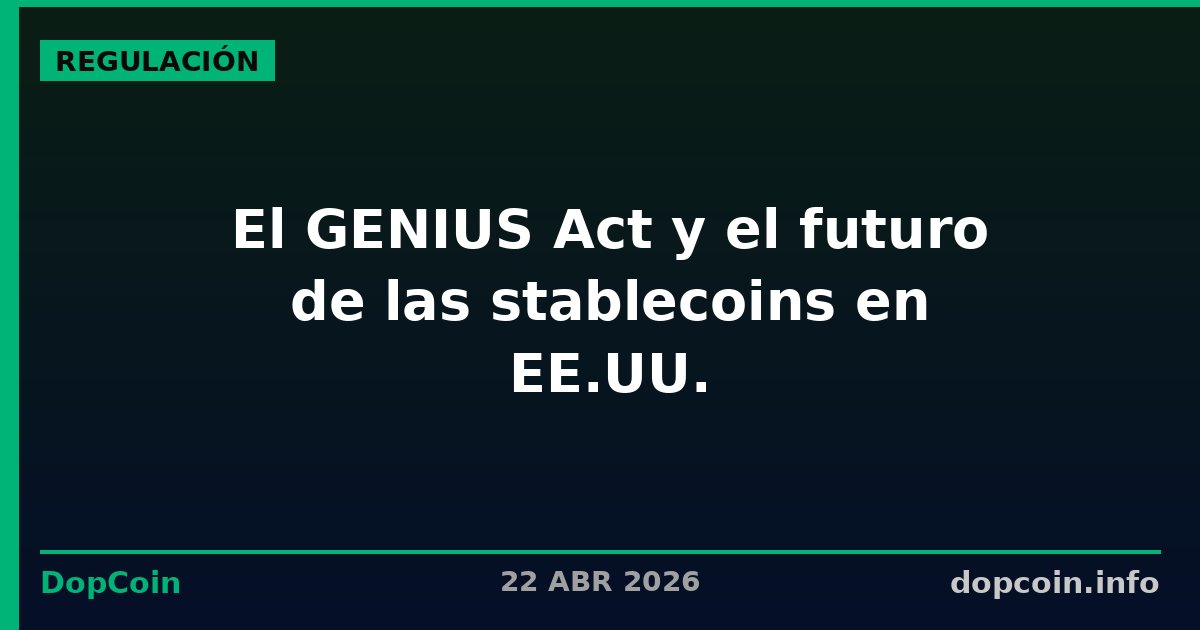 Las reglas del juego están cambiando: lo que la nueva regulación de stablecoins significa para tu dinero digital