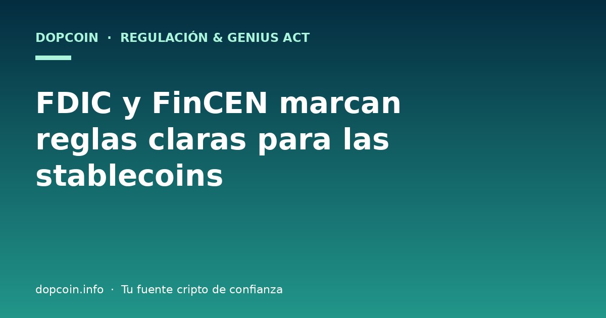 FDIC y FinCEN ponen reglas claras a las stablecoins bajo la GENIUS Act
