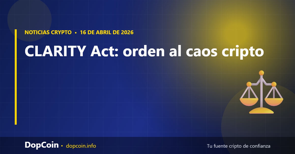 CLARITY Act: la ley que quiere poner orden en el caos cripto de Estados Unidos (y por qué importa aunque no vivas allá)
