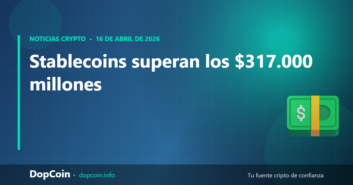 Las stablecoins acaban de superar los $317.000 millones: así está cambiando la forma en que el mundo mueve dinero