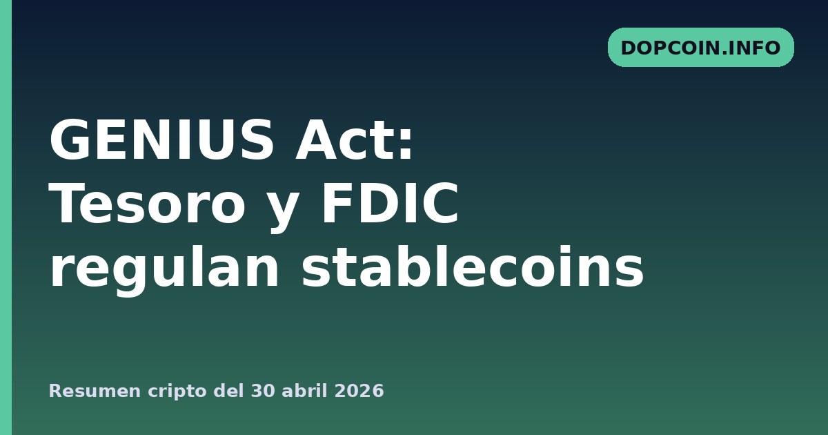 El Tesoro y la FDIC aceleran el reglamento del GENIUS Act: stablecoins entran a un marco bancario formal