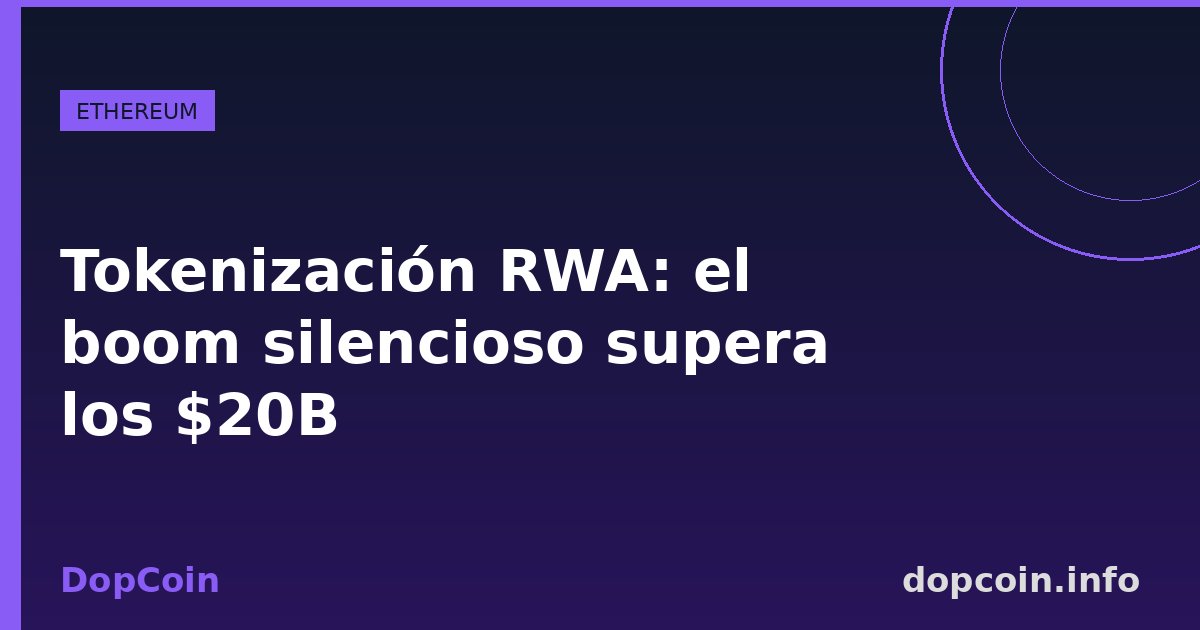 Tokenización RWA: la revolución silenciosa que ya superó los $20 mil millones