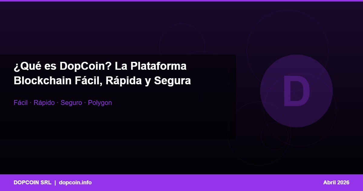 ¿Qué es DopCoin? La Plataforma Blockchain Fácil, Rápida y Segura