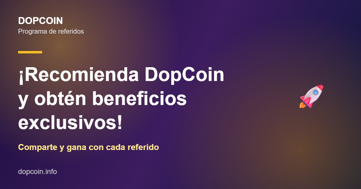 ¡Recomienda DopCoin y Obtén Beneficios Exclusivos! 🚀