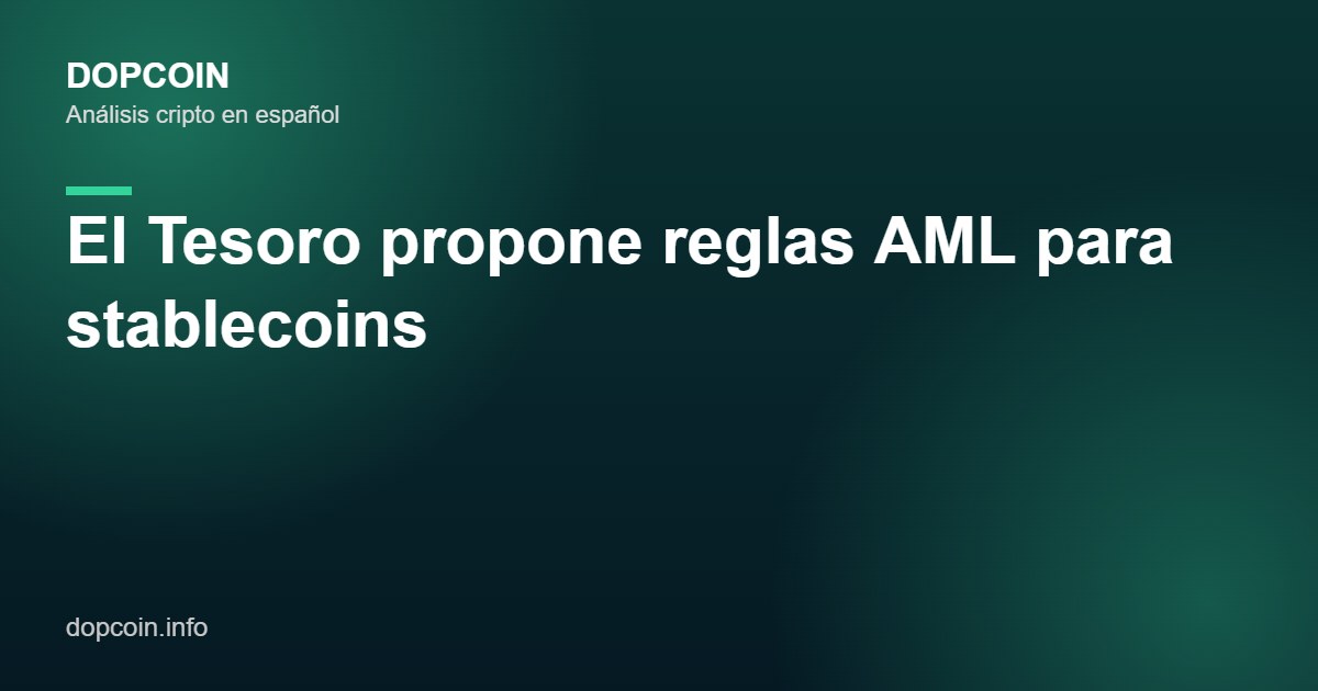 El Tesoro de EE. UU. propone reglas AML para emisores de stablecoins bajo la GENIUS Act