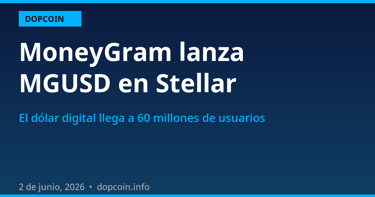 MoneyGram lanza su propia stablecoin en Stellar: el dólar digital llega a 60 millones de usuarios
