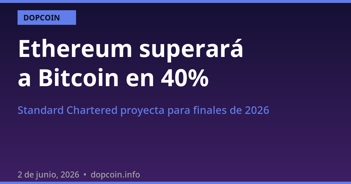Standard Chartered proyecta que Ethereum superará a Bitcoin en más de 40% antes de que termine 2026