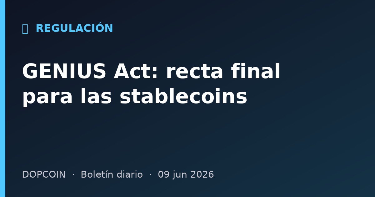 La GENIUS Act entra en su recta final: hoy cierra un plazo clave para stablecoins