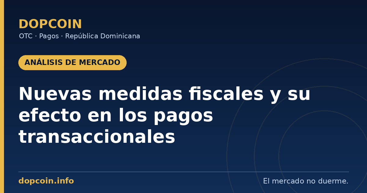 Análisis de Impacto de Mercado: Perspectivas sobre las nuevas medidas fiscales y su efecto en los pagos transaccionales