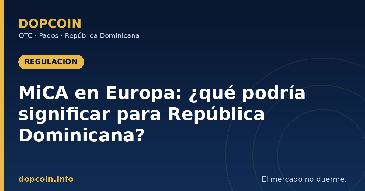 Regulación y pagos: qué deja MiCA en Europa y qué podría significar para República Dominicana